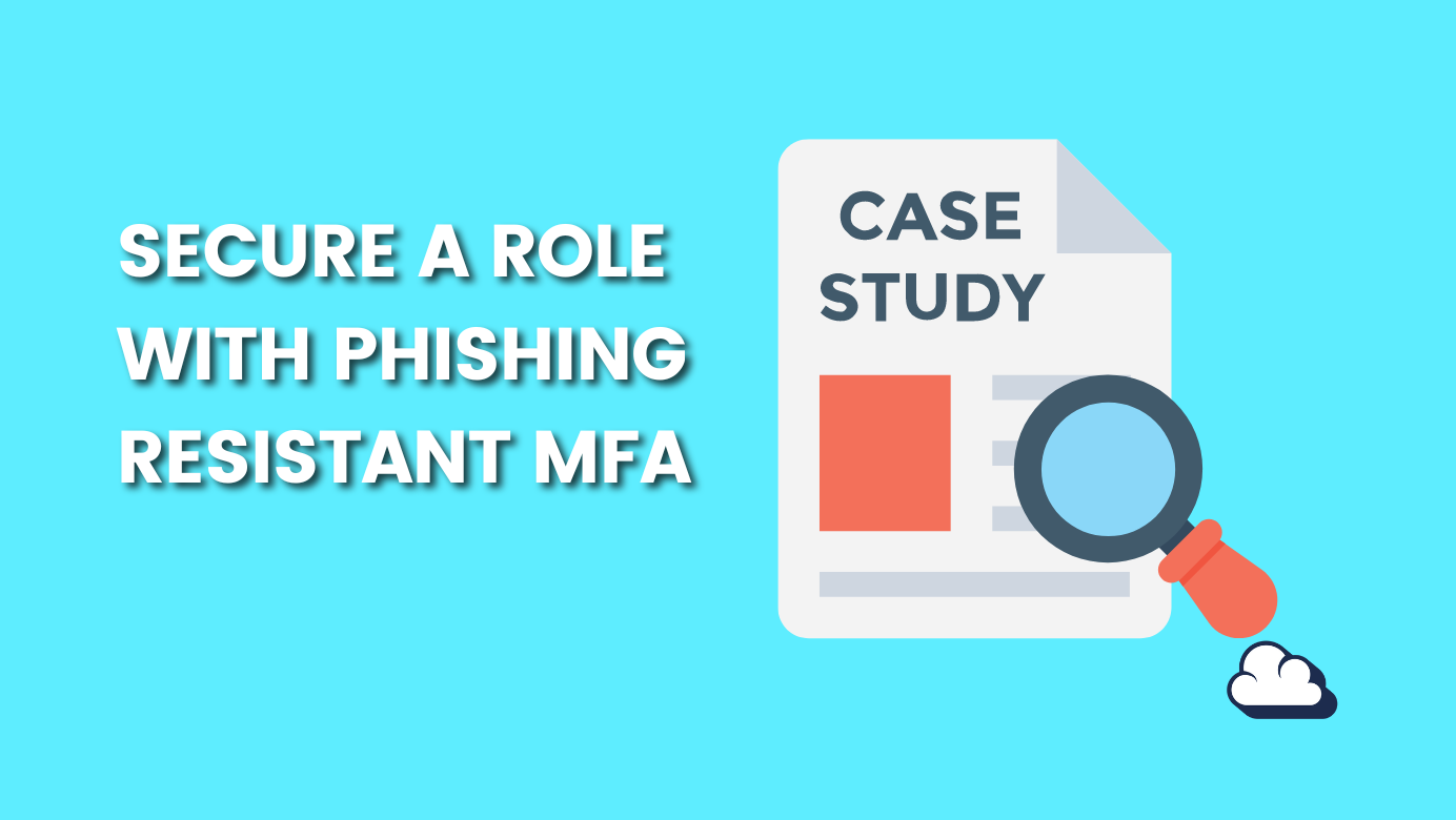 Use Case: Phishing Resistant MFA Of A Privileged Role